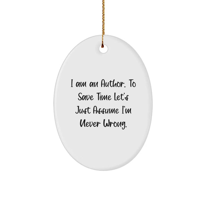 Funny Author Gifts for Men, Women, and Friends - Oval Ornament, I'm Never Wrong Christmas Unique - Image 1