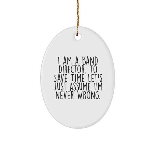 Funny Band Director Gifts from Men to Band Directors for Christmas Unique Gifts - 'I'm Never Wrong' Oval Ornament - Image 1