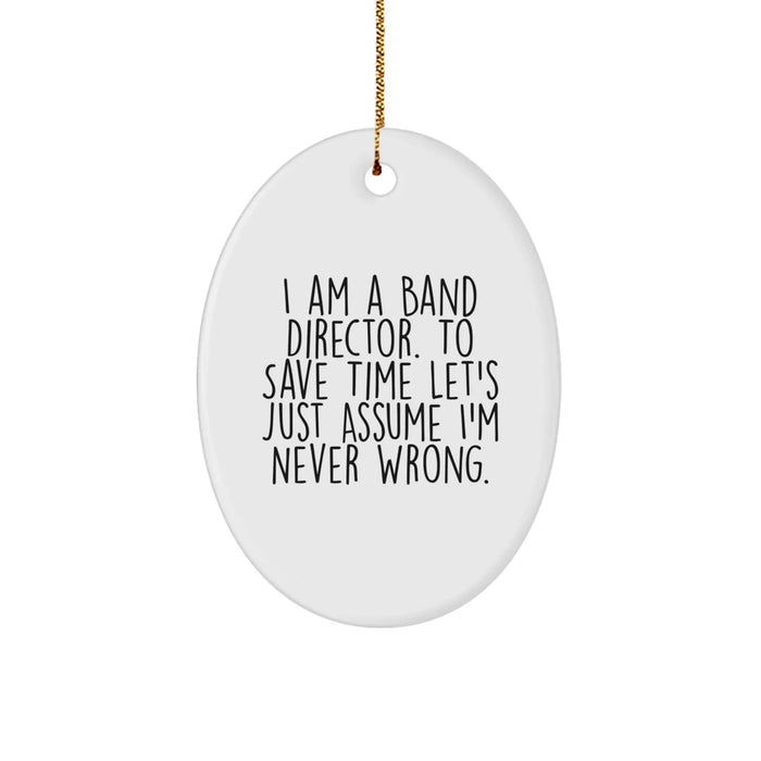 Funny Band Director Gifts from Men to Band Directors for Christmas Unique Gifts - 'I'm Never Wrong' Oval Ornament - Image 1