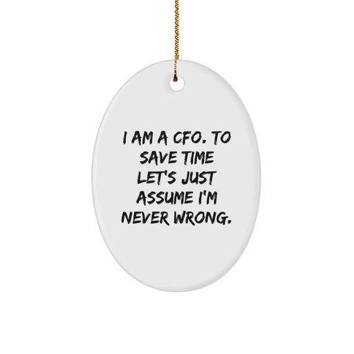Cute CFO Gifts from Friends, Funny Oval Ornament Christmas Unique Presents for CFO, 'I Am A Cfo. To Save Time Let's Just Assume I'm Never Wrong.' - Image 1