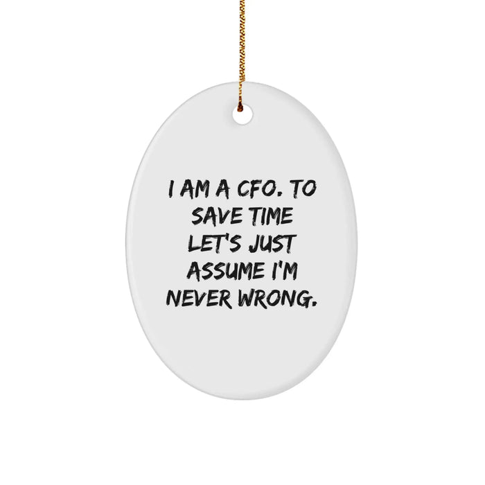 Cute CFO Gifts from Friends, Funny Oval Ornament Christmas Unique Presents for CFO, 'I Am A Cfo. To Save Time Let's Just Assume I'm Never Wrong.' - Image 1