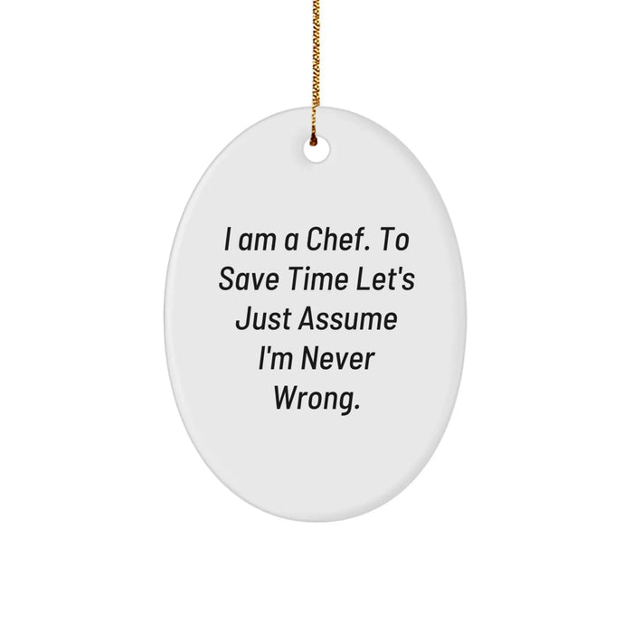 Funny Chef Gifts, Oval Ornament for Chefs, 'I Am A Chef... Let's Just Assume I'm Never Wrong', Christmas Unique Gifts from Friends to Chef Family Members - Image 1