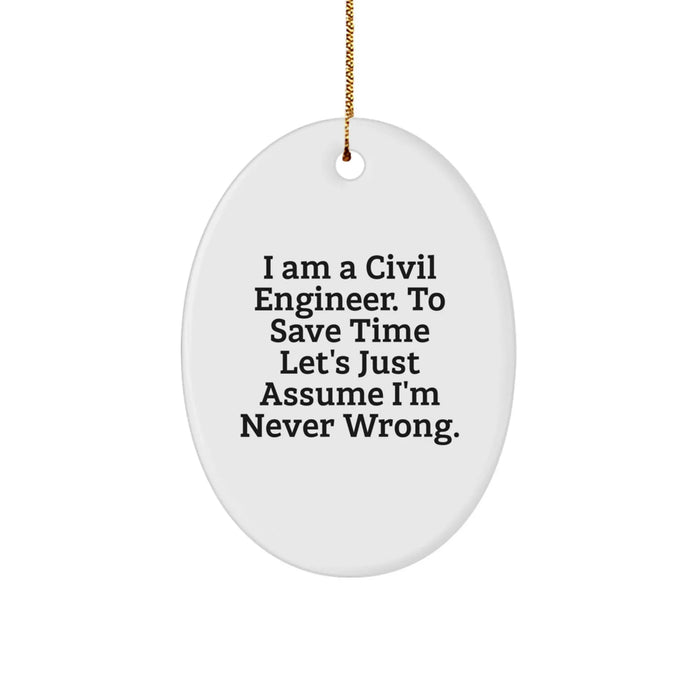 Civil Engineer Gifts for Men - Funny Oval Ornament, 'I Am A Civil Engineer. To Save Time Let's Just Assume I'm Never Wrong.', Christmas Unique Decorations - Image 1