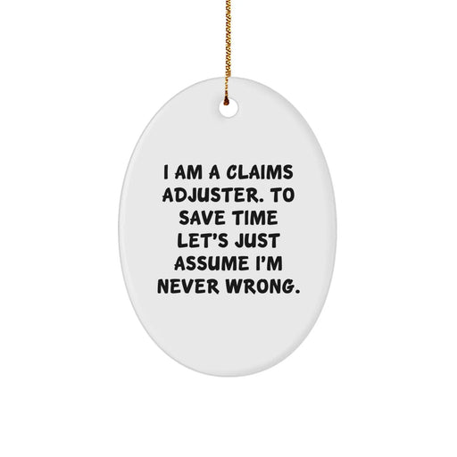 Funny Claims Adjuster Gift for Men - Oval Ornament - I Am A Claims Adjuster. To Save Time Let's Just Assume I'm Never Wrong. Christmas Unique Gifts from Friends to Family - Image 1