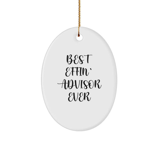 Funny Advisor Gifts from Men to Friends - Oval Ornament Best Effin' Advisor Ever Quotes, Christmas Unique Gifts for Advisors, Oval Shaped Decor - Image 1