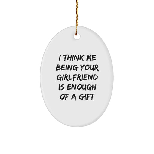 Funny Oval Ornament Gifts from Men to Sweetheart, Christmas Unique Gifts for Women, Thoughtful Oval Ornament Quote 'I Think Me Being Your Sweetheart Is Enough Of A Gift' - Image 1