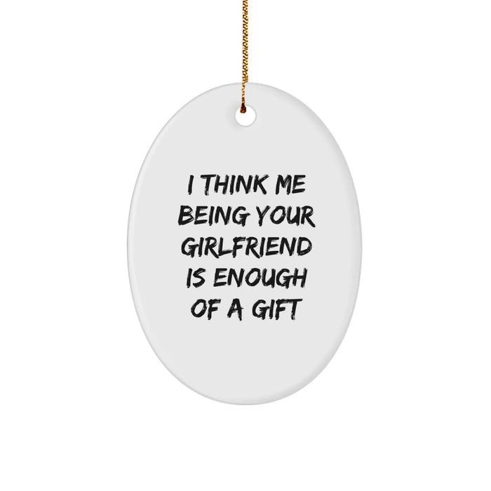 Funny Oval Ornament Gifts from Men to Sweetheart, Christmas Unique Gifts for Women, Thoughtful Oval Ornament Quote 'I Think Me Being Your Sweetheart Is Enough Of A Gift' - Image 1