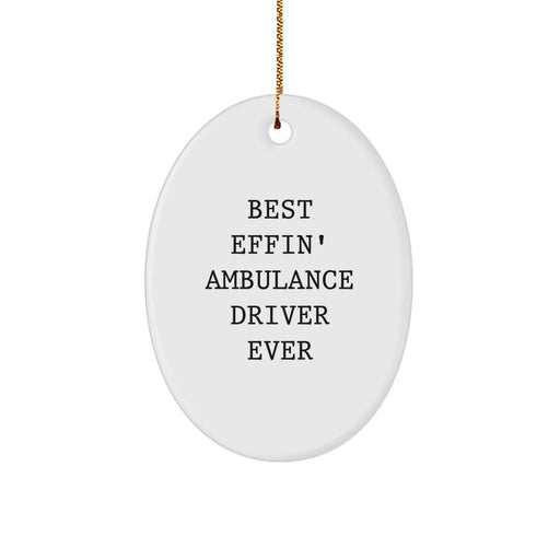Funny Ambulance Driver Christmas Unique Gifts for Men from Friends - Best Effin' Ambulance Driver Ever Oval Ornament - Image 1