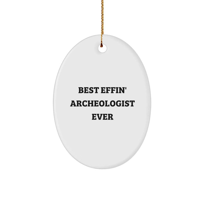 Funny Archeologist Gifts from Friends, Oval Ornament Quote - Best Effin' Archeologist Ever, Christmas Unique Presents for Archeologist Men - Image 1