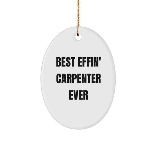 Funny Carpenter Gifts from Friends Unique Oval Ornaments Best Effin' Carpenter Ever for Christmas - Image 1