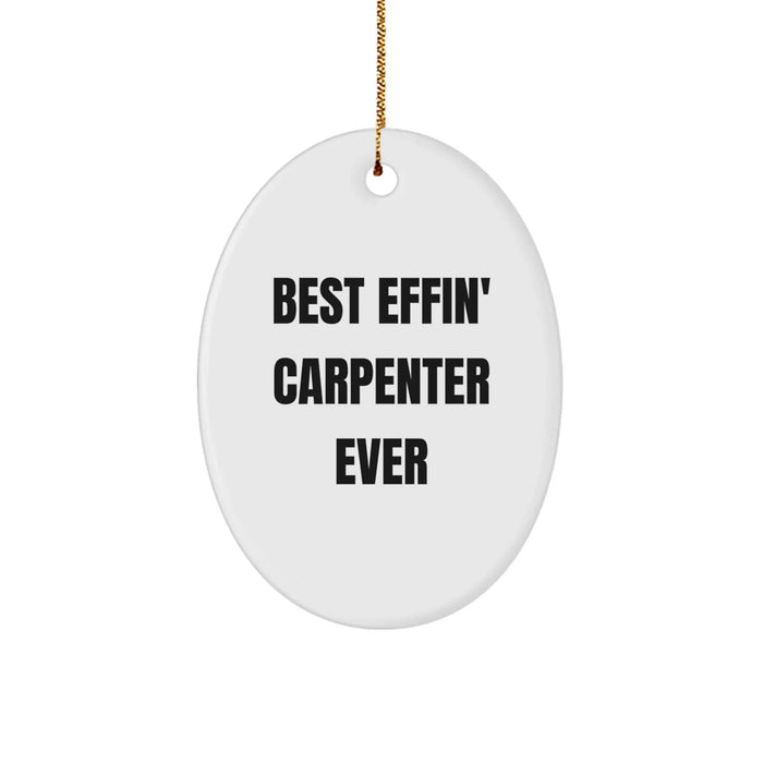 Funny Carpenter Gifts from Friends Unique Oval Ornaments Best Effin' Carpenter Ever for Christmas - Image 1