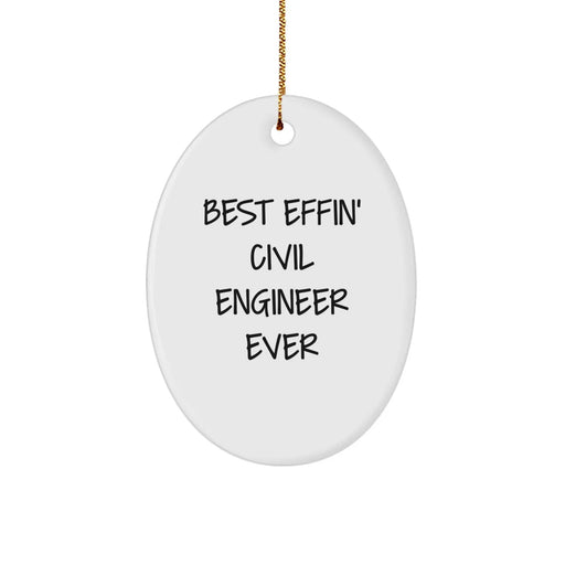 Funny Civil Engineer Gifts from Men to Civil Engineer Friends - Best Effin' Civil Engineer Ever Oval Ornament Unique Christmas Unique Gifts - Image 1