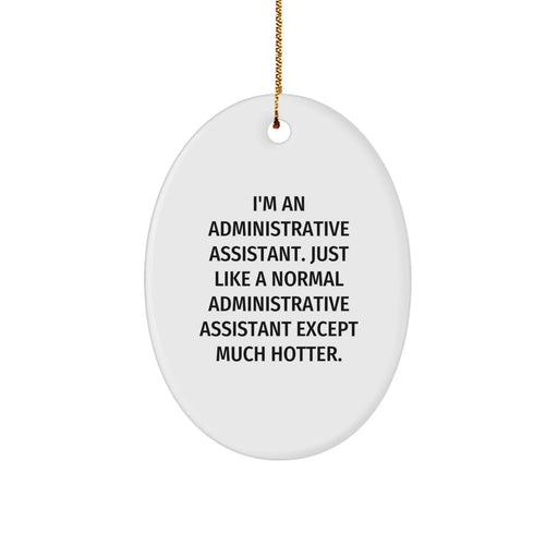 Funny Administrative Assistant Gifts, Oval Ornament, Quote: Gifts from Friends for Coworkers, Perfect Christmas Unique Gifts for Her, Him, Office - Image 1