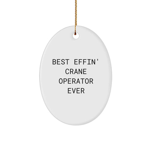 Funny 'Best Effin' Crane Operator Ever' Oval Ornament, Gifts for Crane Operator Friends and Family, Christmas Unique Gifts from Men - Image 1