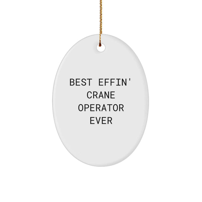 Funny 'Best Effin' Crane Operator Ever' Oval Ornament, Gifts for Crane Operator Friends and Family, Christmas Unique Gifts from Men - Image 1
