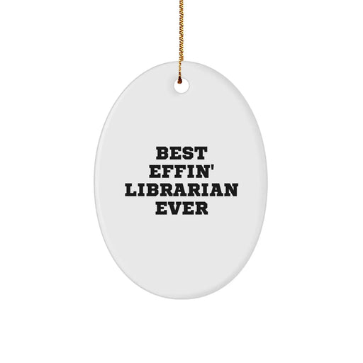 Funny Librarian Gifts - Best Effin' Librarian Ever Oval Ornament for Librarian, White Oval Shaped Christmas Unique Gifts from Friends to Librarian - Image 1