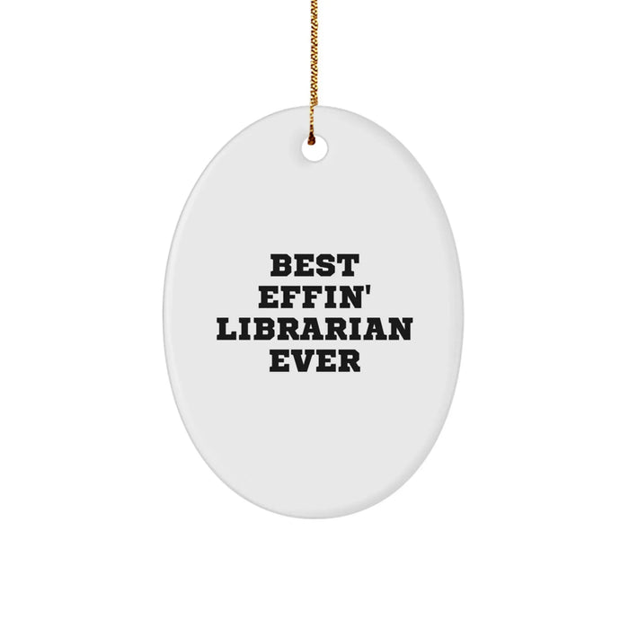 Funny Librarian Gifts - Best Effin' Librarian Ever Oval Ornament for Librarian, White Oval Shaped Christmas Unique Gifts from Friends to Librarian - Image 1