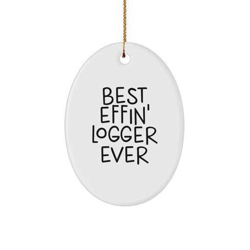 Funny Logger Gifts for Men, Oval Ornament Best Effin' Logger Ever, Christmas Unique Logger Decorations - Image 1