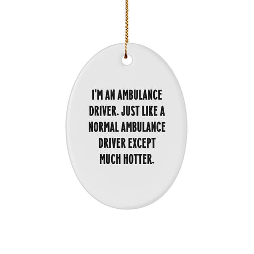Ambulance Driver Gifts, Funny Quote Oval Ornament, Gifts from Men to Ambulance Driver Friends at Christmas, Unique Ambulance Driver Decorations - Image 1