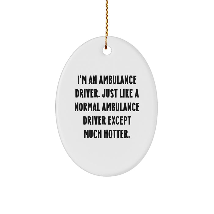 Ambulance Driver Gifts, Funny Quote Oval Ornament, Gifts from Men to Ambulance Driver Friends at Christmas, Unique Ambulance Driver Decorations - Image 1