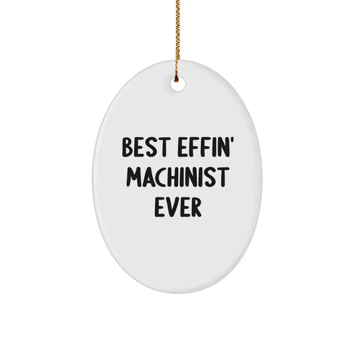 Funny Machinist Oval Ornament Gifts from Men for Machinist Husband Best Effin' Ever - Image 1