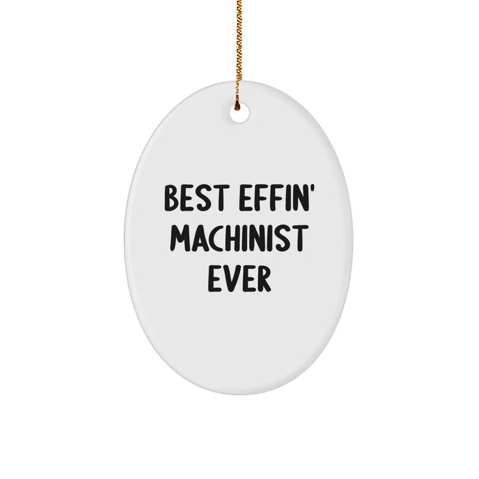 Funny Machinist Oval Ornament Gifts from Men for Machinist Husband Best Effin' Ever - Image 1