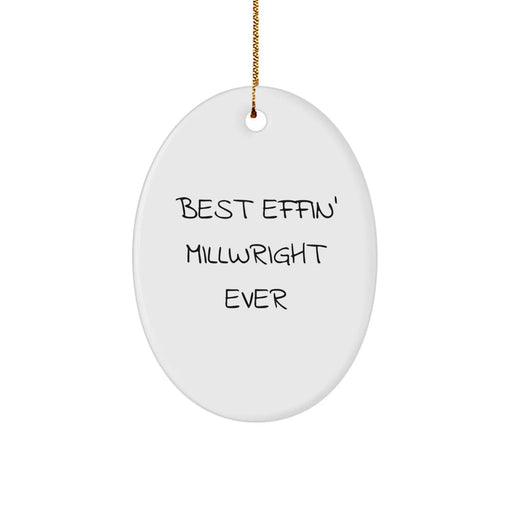 Funny Millwright Gifts from Friends for Men, Best Effin' Millwright Ever Oval Ornament White Christmas Decor - Image 1