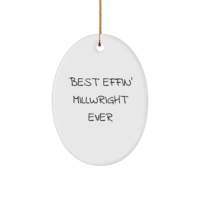 Funny Millwright Gifts from Friends for Men, Best Effin' Millwright Ever Oval Ornament White Christmas Decor - Image 1