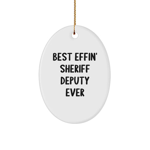 Funny Sheriff Deputy Gifts for Men, Sheriff Deputy Oval Ornament, Best Effin' Sheriff Deputy Ever Quote, Christmas Unique Gifts from Friends, Funny Sheriff Deputy Decorations - Image 1