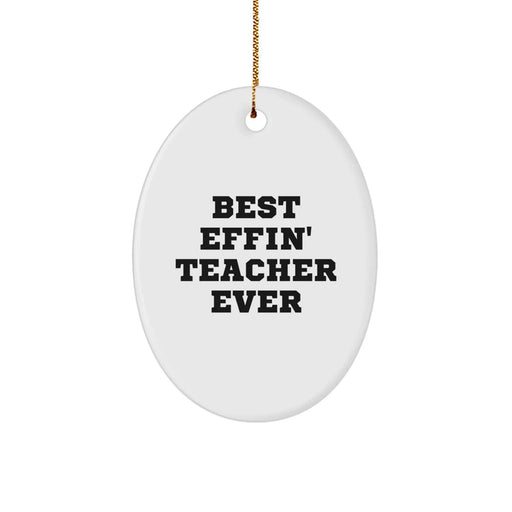 Funny Teacher Gifts from Friends Christmas Unique Oval Ornament 'Best Effin' Teacher Ever' for Men Women Coworkers Family - Image 1