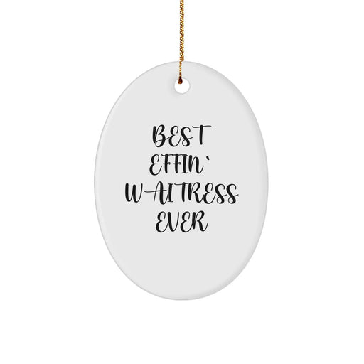 Funny Waitress Gifts, Oval Ornament for Christmas Unique Gifts from Men to Friends, 'Best Effin' Waitress Ever' Quote Decor - Image 1