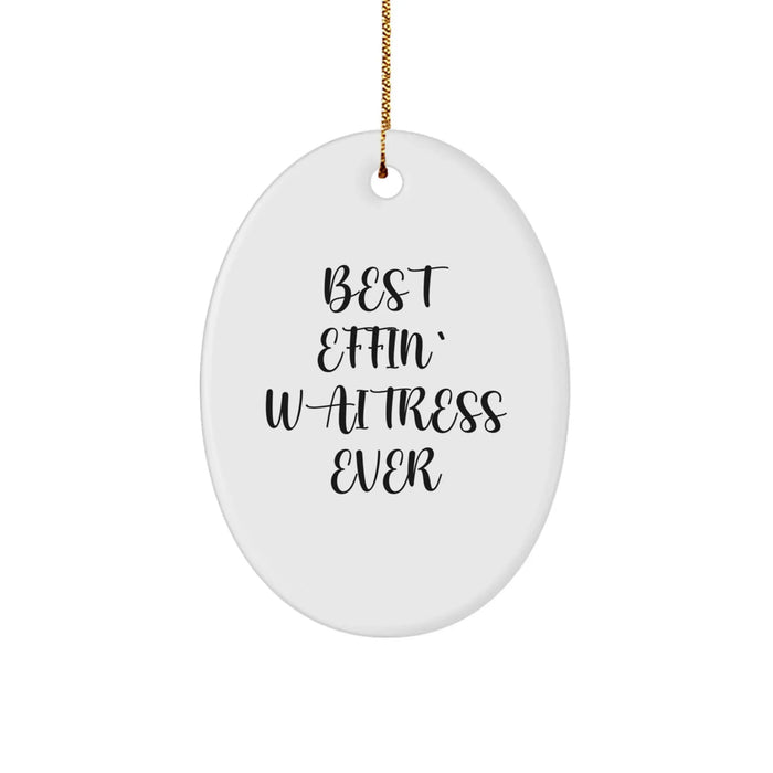 Funny Waitress Gifts, Oval Ornament for Christmas Unique Gifts from Men to Friends, 'Best Effin' Waitress Ever' Quote Decor - Image 1