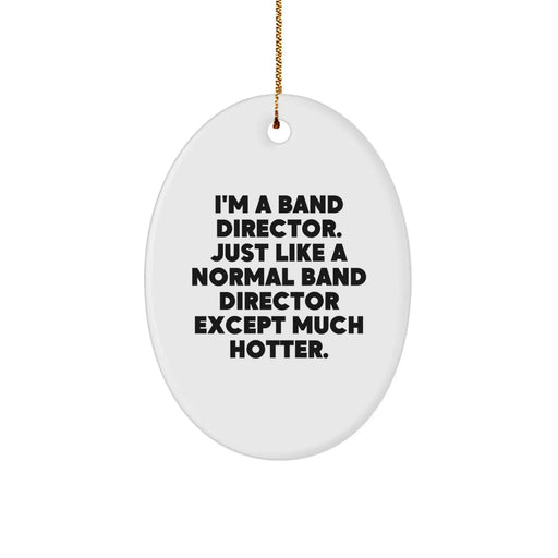 Funny Band Director Gifts for Him - Oval Ornament, I'm A Band Director Just Like A Normal One Except Much Hotter, Christmas Unique Decoration - Image 1