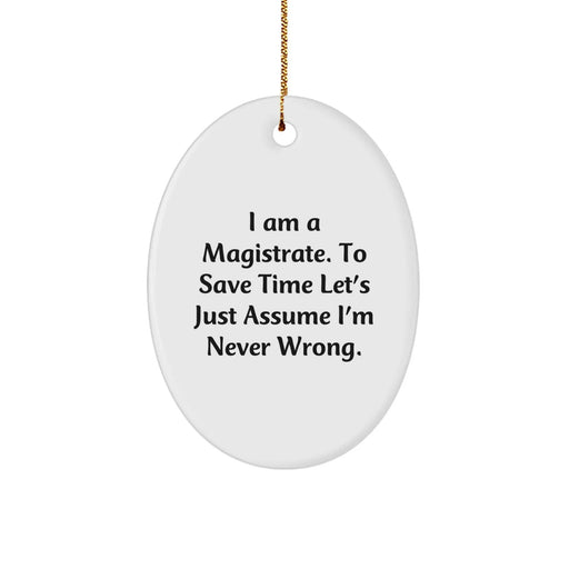 Funny Magistrate Gifts from Family Oval Ornament I Am A Magistrate - White, Oval Shaped Christmas Unique Gifts for Men Women Friends Coworkers - Image 1