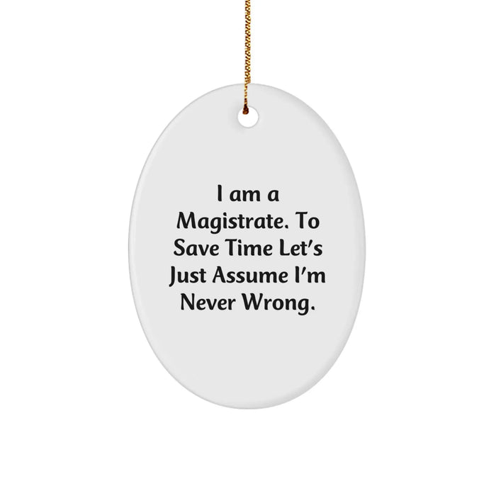 Funny Magistrate Gifts from Family Oval Ornament I Am A Magistrate - White, Oval Shaped Christmas Unique Gifts for Men Women Friends Coworkers - Image 1