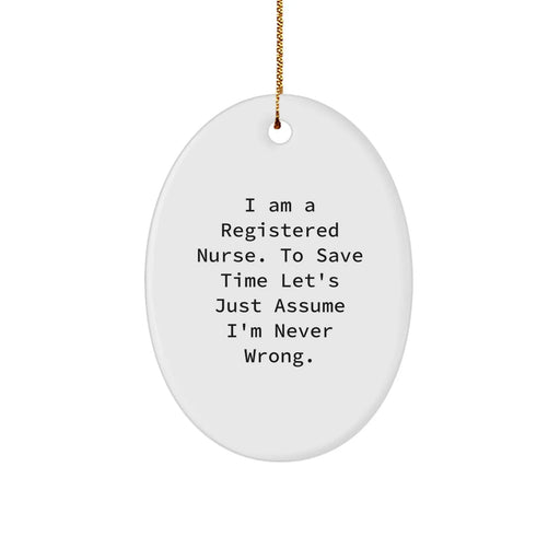 Funny Registered Nurse Gifts from Men to Women Coworkers Friends Family - I Am A Registered Nurse To Save Time Let's Just Assume I'm Never Wrong Oval Ornament for Christmas Unique Gifts - Image 1