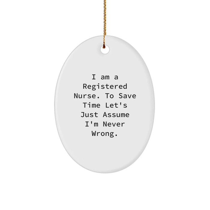 Funny Registered Nurse Gifts from Men to Women Coworkers Friends Family - I Am A Registered Nurse To Save Time Let's Just Assume I'm Never Wrong Oval Ornament for Christmas Unique Gifts - Image 1