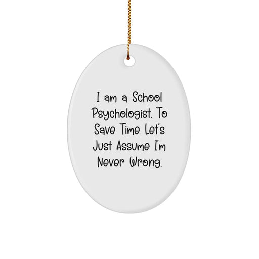 Funny School Psychologist Oval Ornament Gifts from Friends for Christmas - I'm Never Wrong - Oval - Image 1
