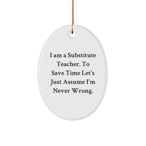 Funny Substitute Teacher Oval Ornament Gifts from Men - Never Wrong - Unique Christmas Decorations for Substitute Teacher Friends - Image 1