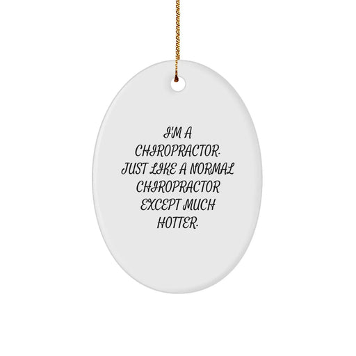Funny Chiropractor Gifts for Men, Oval Ornament, Christmas Unique Gifts from Family, Friends, Coworkers, 'I'm A Chiropractor. Just Like A Normal Chiropractor Except Much Hotter.' - Image 1