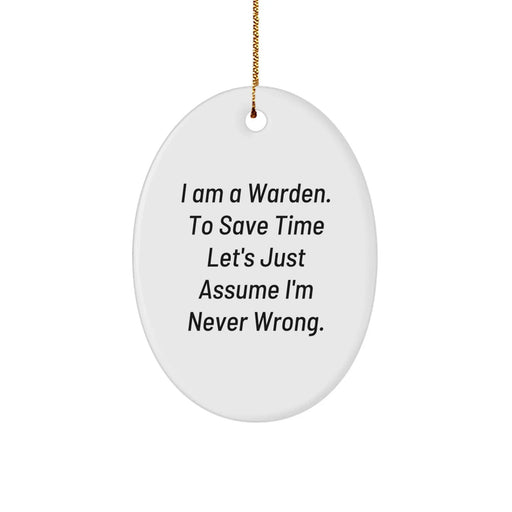 Funny Warden Oval Ornament Gifts for Men Friends Coworkers Family from I Am A Warden To Save Time Lets Just Assume Im Never Wrong - Image 1