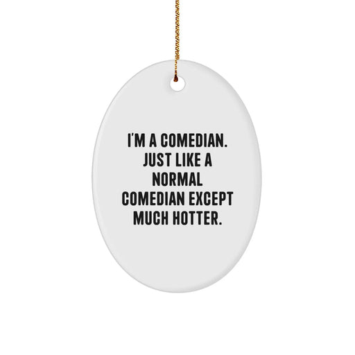 Comedian Oval Ornament Funny Quote Gifts for Men from Friends at Christmas - Image 1