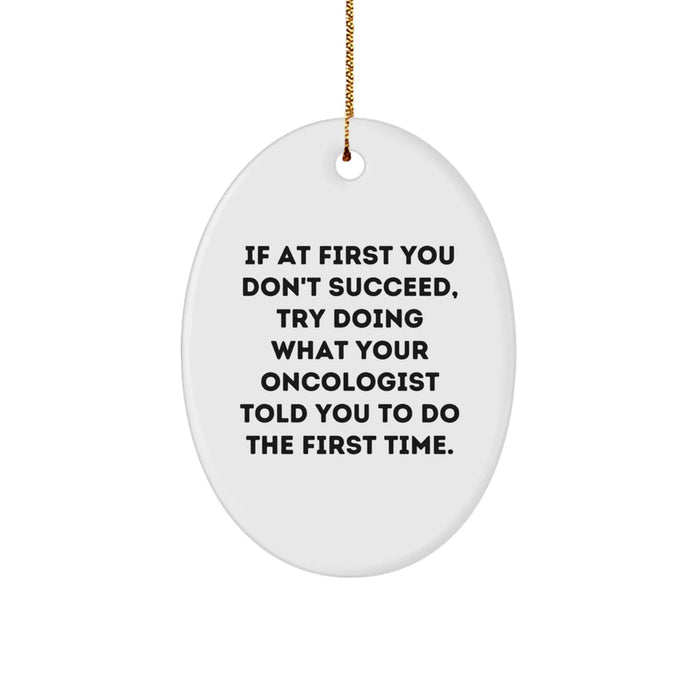 Funny Oncologist Gifts, Oval Ornament for Christmas, If At First You Don't Succeed, Gifts from Friends to Oncologist - Image 1