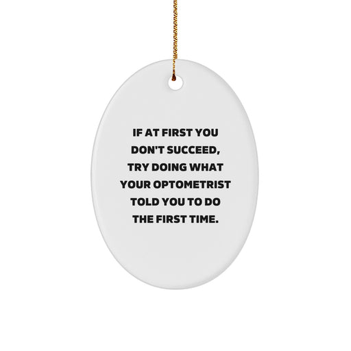 Funny Optometrist Gifts from Friends for Christmas Oval Ornament with Inspirational Quote, White, 3.25" Tall, MDF Material, High-Gloss Plastic Finish, Ships with Gold Cord - Image 1
