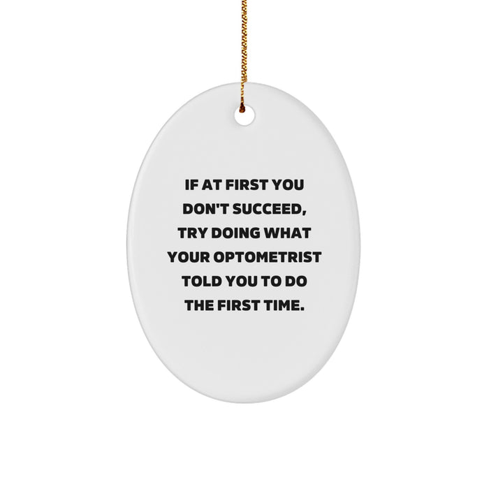 Funny Optometrist Gifts from Friends for Christmas Oval Ornament with Inspirational Quote, White, 3.25" Tall, MDF Material, High-Gloss Plastic Finish, Ships with Gold Cord - Image 1