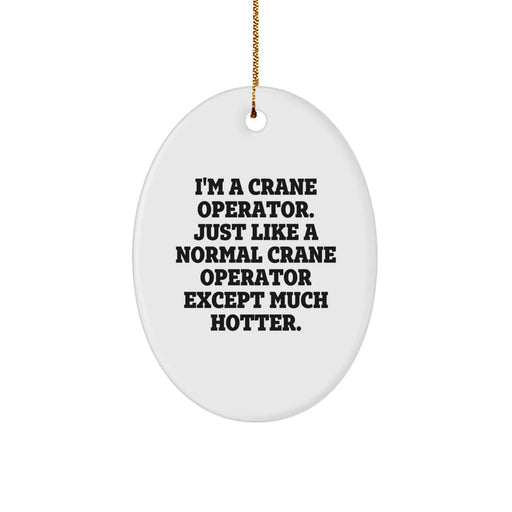 Crane Operator Gifts Funny Quote Oval Ornament for Men, 'I'm A Crane Operator. Just Like A Normal Crane Operator Except Much Hotter.' Christmas Unique Gifts from Friends and Family - Image 1