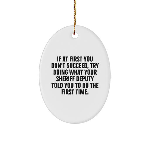Funny Sheriff Deputy Gifts from Men to Sheriff Deputy, Oval Ornament, Christmas Unique Gifts, If At First You Don't Succeed Quotes, Sheriff Deputy Deputy Deputy Christmas Unique Gifts - Image 1