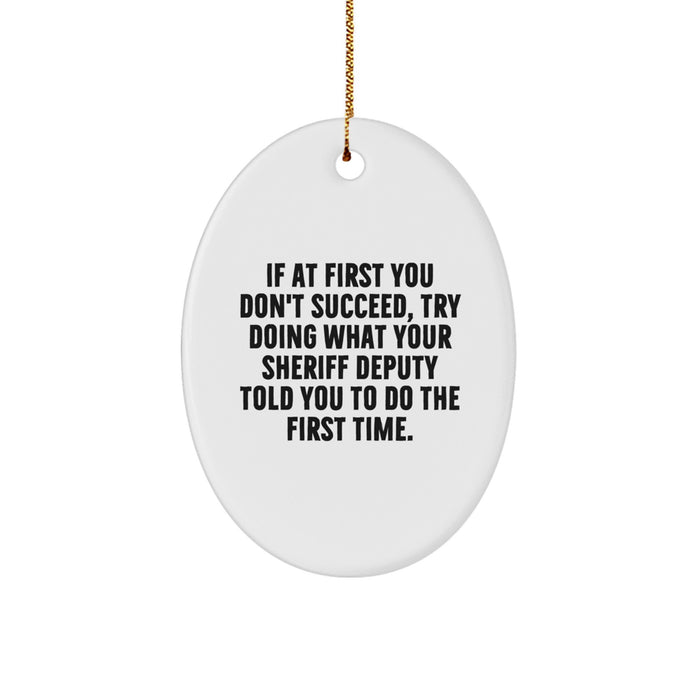 Funny Sheriff Deputy Gifts from Men to Sheriff Deputy, Oval Ornament, Christmas Unique Gifts, If At First You Don't Succeed Quotes, Sheriff Deputy Deputy Deputy Christmas Unique Gifts - Image 1