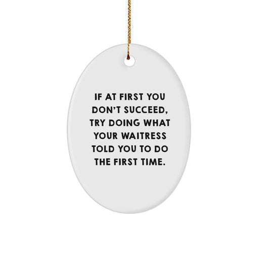 Funny Waitress Gifts for Christmas - If At First You Don't Succeed Quote Oval Ornament, Made from Durable MDF with High-Gloss Finish, Ideal Gifts from Men to Family - Image 1