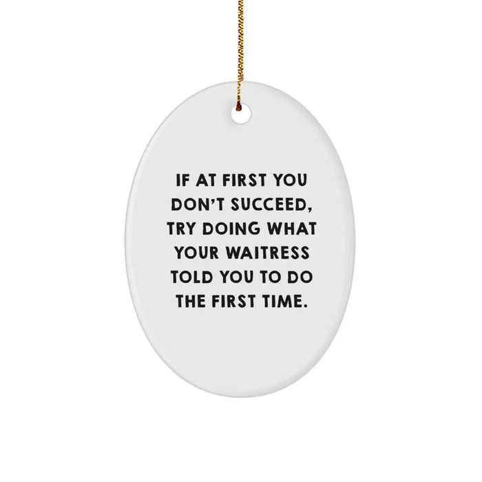 Funny Waitress Gifts for Christmas - If At First You Don't Succeed Quote Oval Ornament, Made from Durable MDF with High-Gloss Finish, Ideal Gifts from Men to Family - Image 1